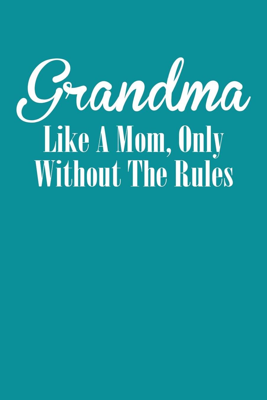 Grandma: Teal Turquoise Journal, Notebook, And Diary Note Book