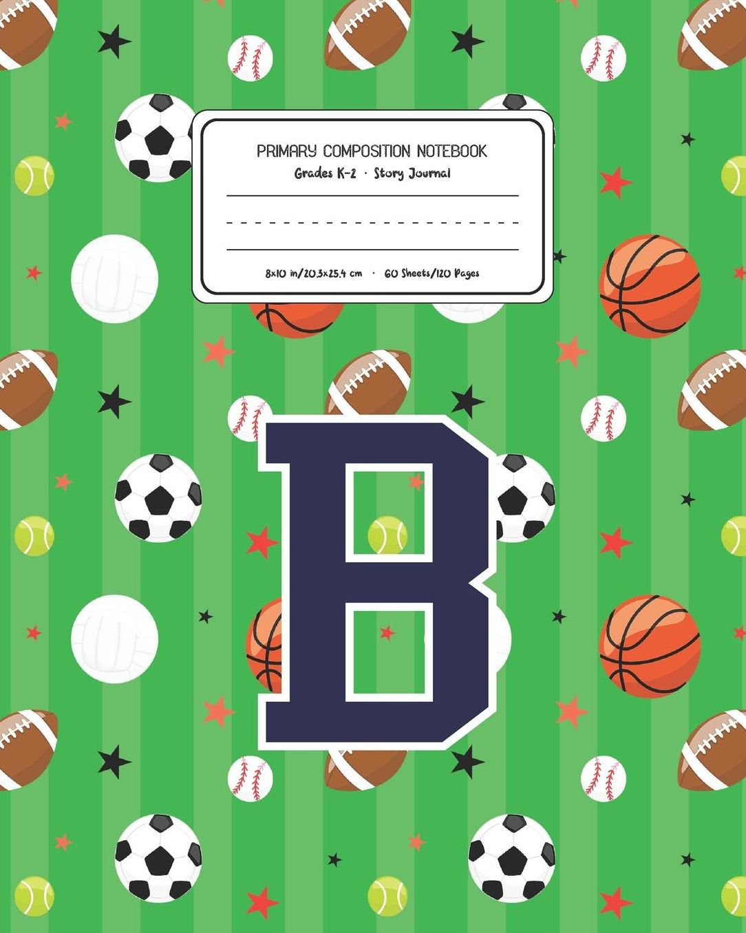 Primary Composition Notebook Grades K-2 Story Journal B: Sports Pattern Primary Composition Book Letter B Personalized Lined Draw and Write Handwriting Paper Picture Space and Dashed Midline Notebook for Boys Exercise Book for Kids Back to School Preschoo