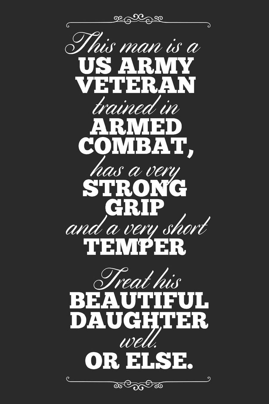 This Man Is A US Army Veteran Trained In Armed Combat, Has A Very Strong Grip And A Very Short Temper. Treat His Beautiful Daughter Well Or Else: Blank Lined Journal 6 x 9 In, 120 Pages
