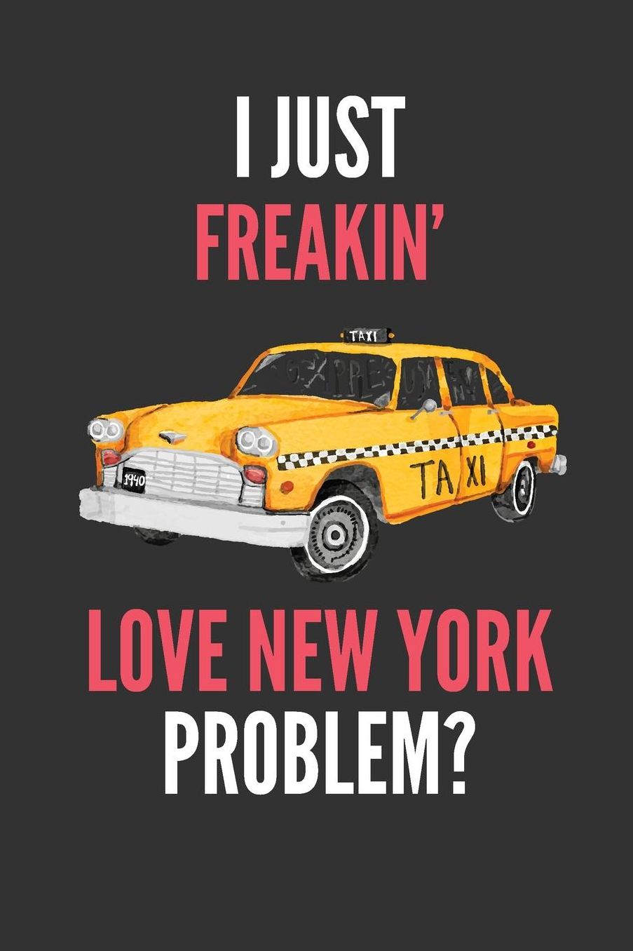 I Just Freakin' Love New York: Funny New York Taxi Lined Notebook Journal 110 Pages Great Gift