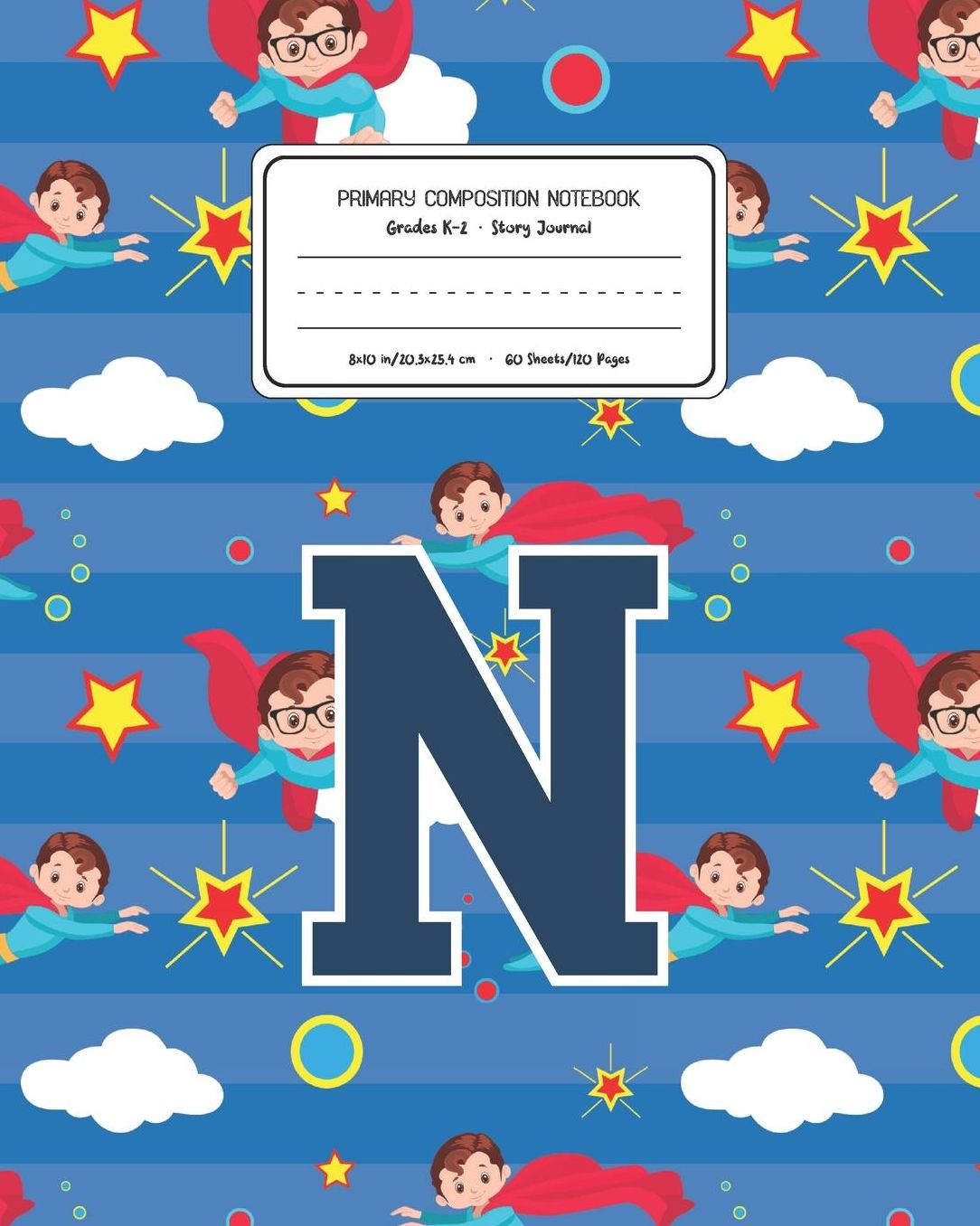 Primary Composition Notebook Grades K-2 Story Journal N: Superheroes Pattern Primary Composition Book Letter N Personalized Lined Draw and Write Handwriting Paper Picture Space and Dashed Midline Notebook for Boys Exercise Book for Kids Back to School Pre