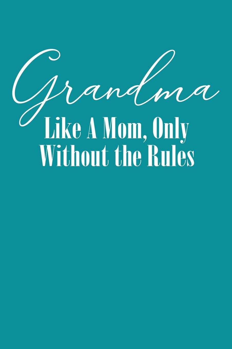Grandma: Teal Turquoise Journal, Notebook, And Diary Note Book