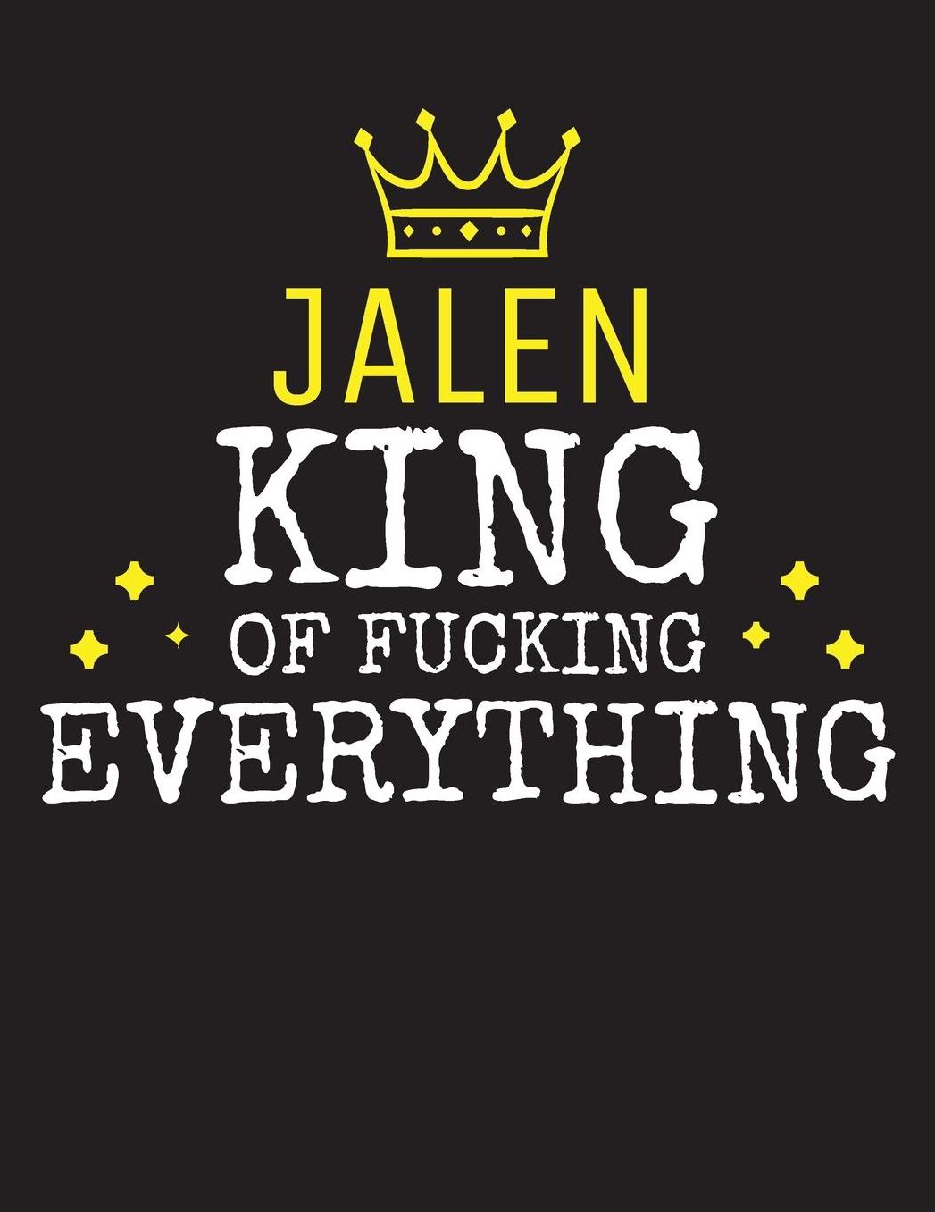 JALEN - King Of Fucking Everything: Blank Quote Composition Notebook College Ruled Name Personalized for Men. Writing Accessories and gift for dad, husband, boyfriend, son, brother, grandpa. Funny Valentine's Day, Birthday & Christmas Gift for Men.