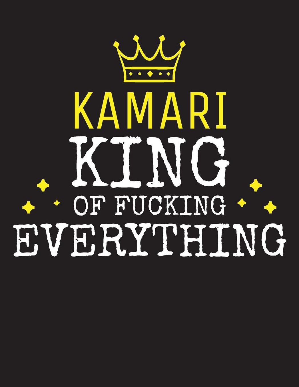 KAMARI - King Of Fucking Everything: Blank Quote Composition Notebook College Ruled Name Personalized for Men. Writing Accessories and gift for dad, husband, boyfriend, son, brother, grandpa. Funny Valentine's Day, Birthday & Christmas Gift for Men.