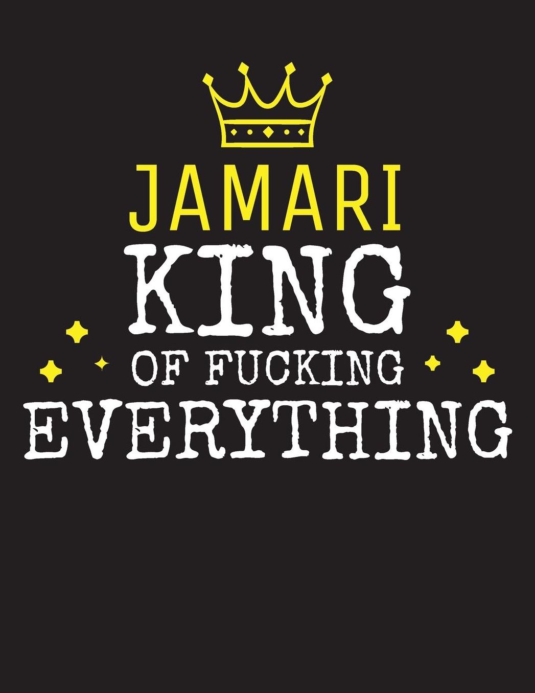 JAMARI - King Of Fucking Everything: Blank Quote Composition Notebook College Ruled Name Personalized for Men. Writing Accessories and gift for dad, husband, boyfriend, son, brother, grandpa. Funny Valentine's Day, Birthday & Christmas Gift for Men.