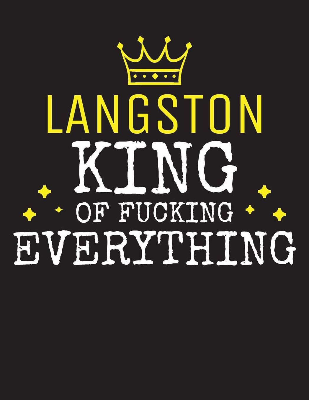 LANGSTON - King Of Fucking Everything: Blank Quote Composition Notebook College Ruled Name Personalized for Men. Writing Accessories and gift for dad, husband, boyfriend, son, brother, grandpa. Funny Valentine's Day, Birthday & Christmas Gift for Men.