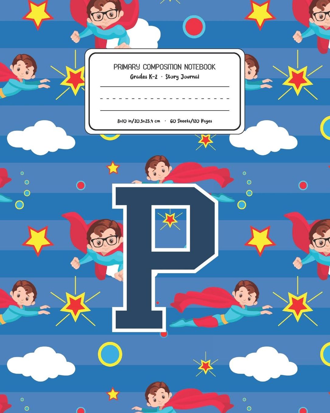 Primary Composition Notebook Grades K-2 Story Journal P: Superheroes Pattern Primary Composition Book Letter P Personalized Lined Draw and Write Handwriting Paper Picture Space and Dashed Midline Notebook for Boys Exercise Book for Kids Back to School Pre