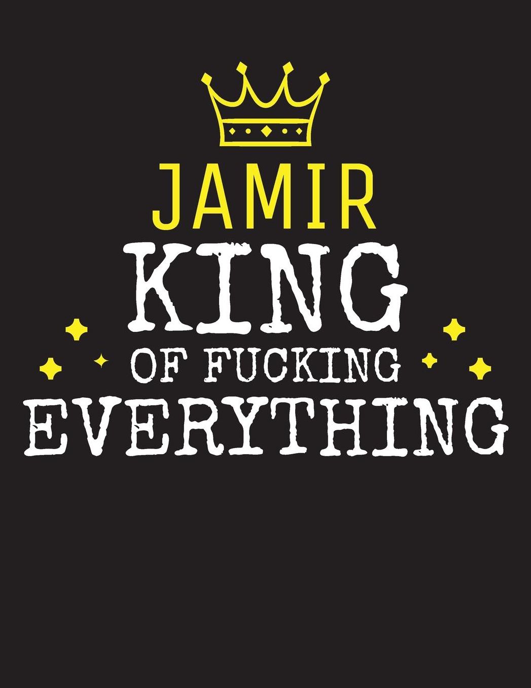 JAMIR - King Of Fucking Everything: Blank Quote Composition Notebook College Ruled Name Personalized for Men. Writing Accessories and gift for dad, husband, boyfriend, son, brother, grandpa. Funny Valentine's Day, Birthday & Christmas Gift for Men.