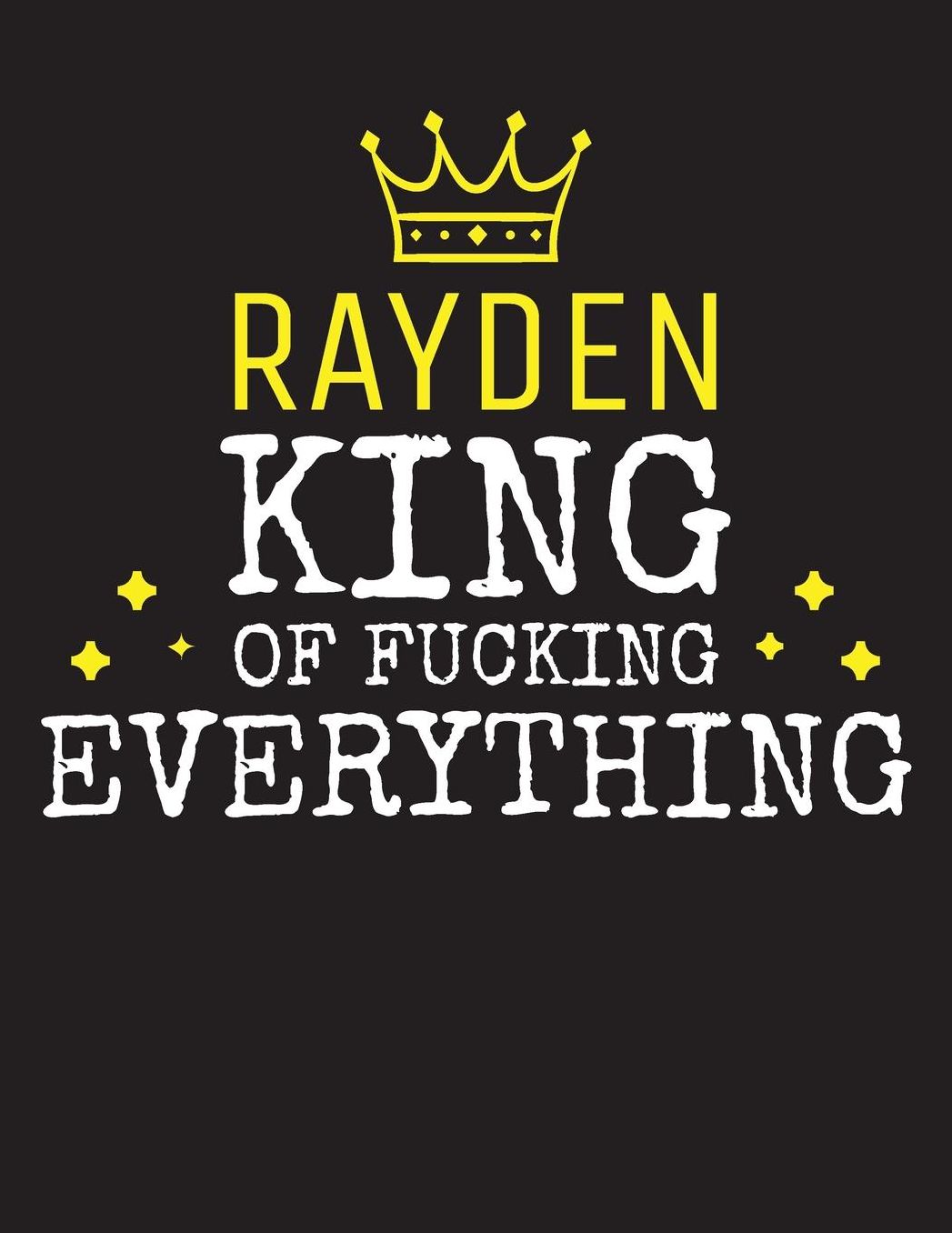 RAYDEN - King Of Fucking Everything: Blank Quote Composition Notebook College Ruled Name Personalized for Men. Writing Accessories and gift for dad, husband, boyfriend, son, brother, grandpa. Funny Valentine's Day, Birthday & Christmas Gift for Men.