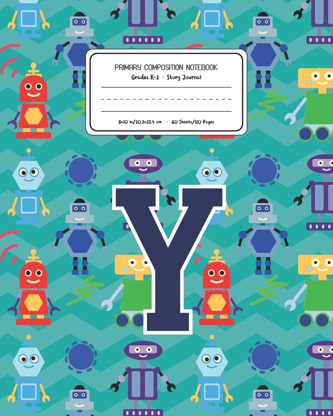 Primary Composition Notebook Grades K-2 Story Journal Y: Robots Pattern Primary Composition Book Letter Y Personalized Lined Draw and Write Handwriting Paper Picture Space and Dashed Midline Notebook for Boys Exercise Book for Kids Back to School Preschoo
