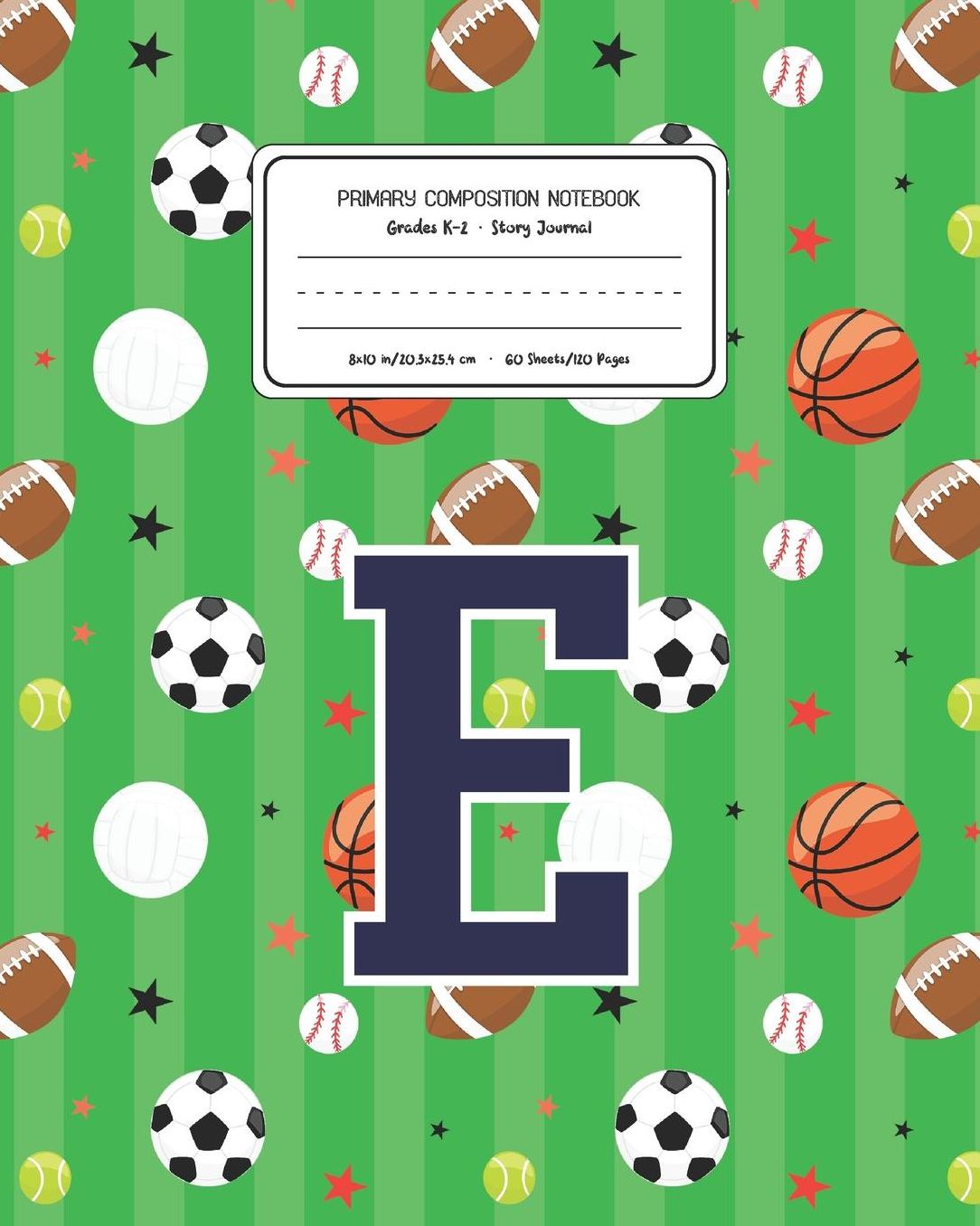 Primary Composition Notebook Grades K-2 Story Journal E: Sports Pattern Primary Composition Book Letter E Personalized Lined Draw and Write Handwriting Paper Picture Space and Dashed Midline Notebook for Boys Exercise Book for Kids Back to School Preschoo