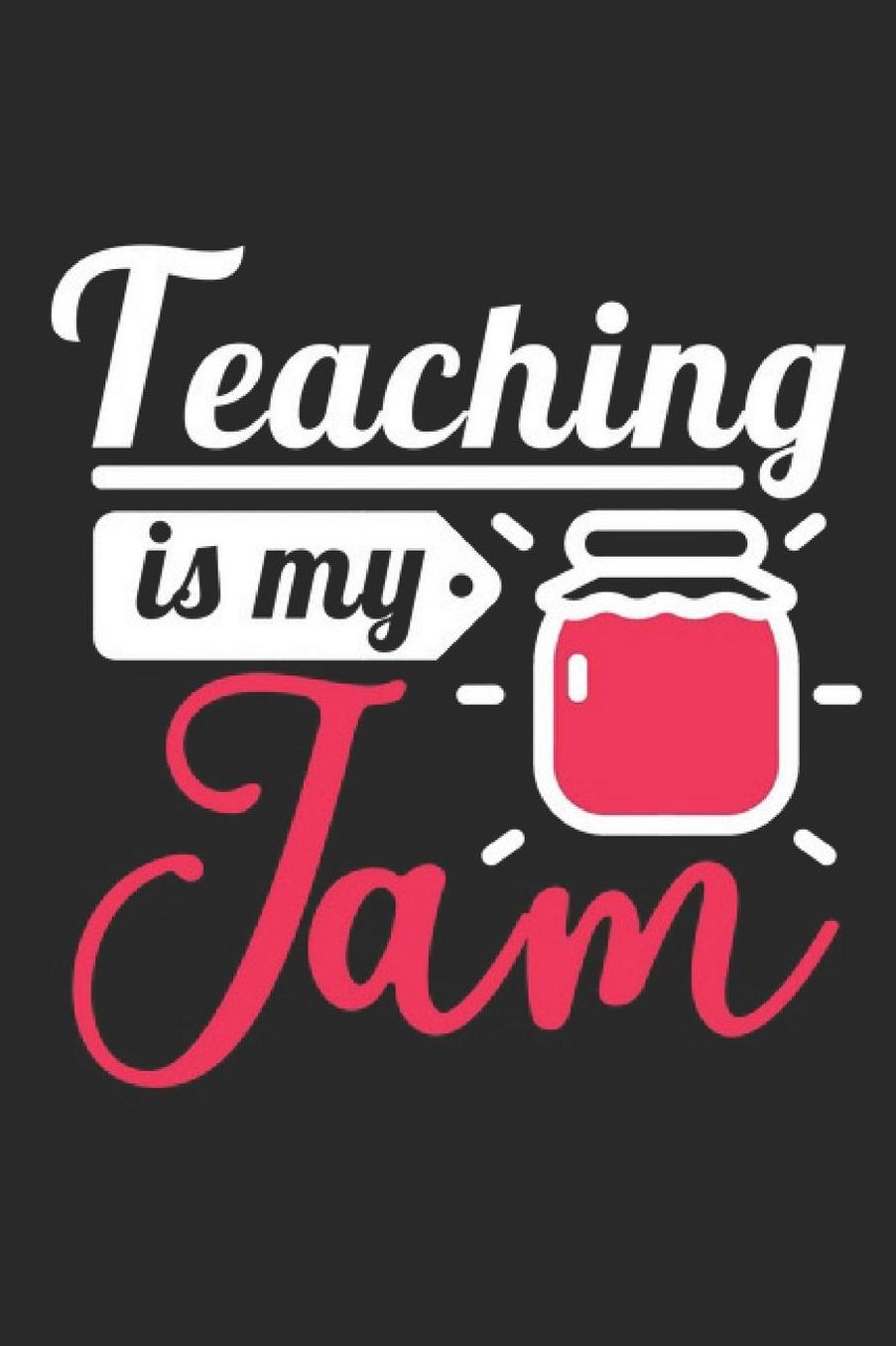 Teaching Is My Jam: A5 Punktiertes - Notebook - Notizbuch - Taschenbuch - Journal - Tagebuch - Ein lustiges Geschenk fï¿½r Freunde oder die Familie und die Besten Lehrerin und Lehrer Der Welt