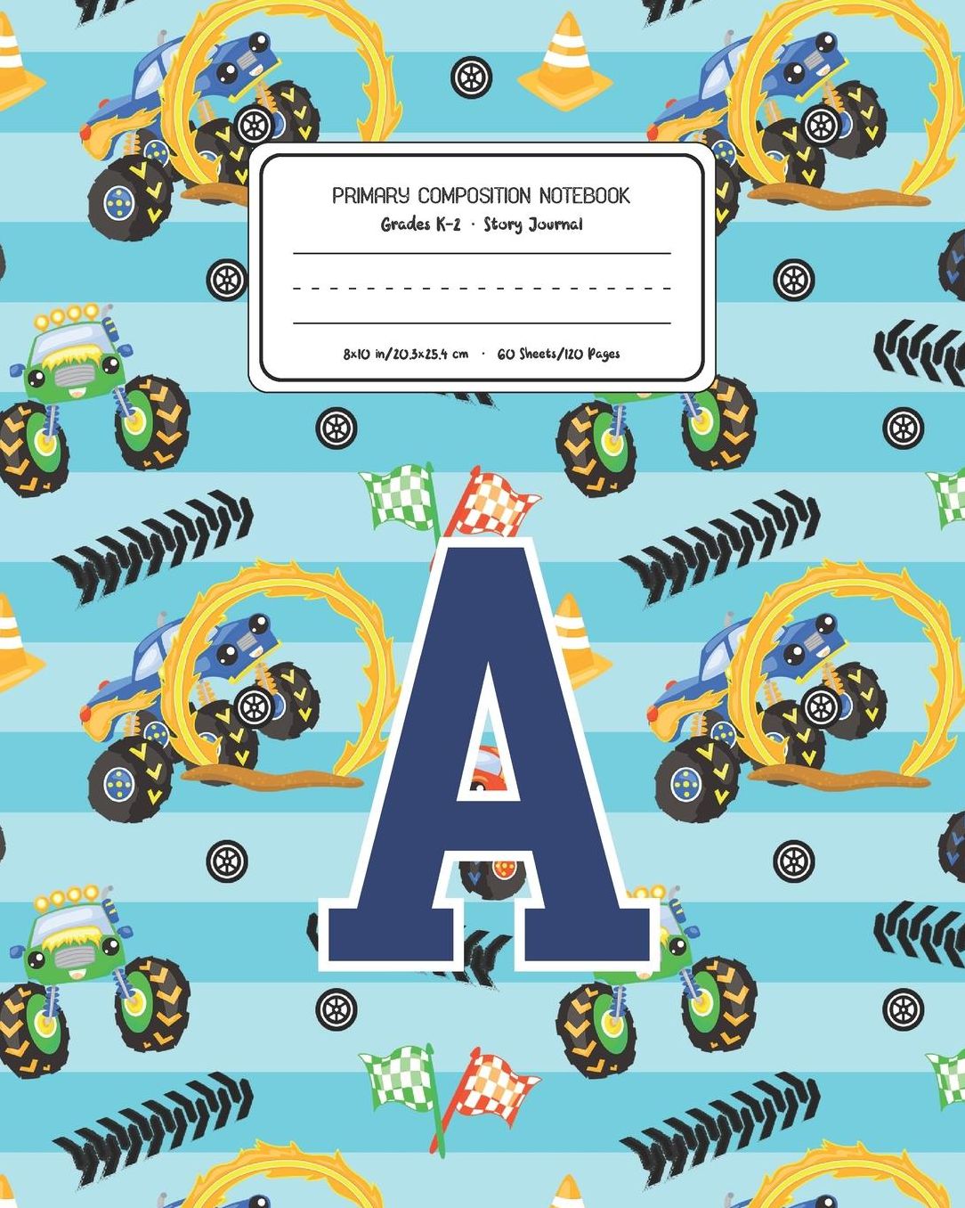 Primary Composition Notebook Grades K-2 Story Journal A: Monster Trucks Pattern Primary Composition Book Letter A Personalized Lined Draw and Write Handwriting Paper Picture Space and Dashed Midline Notebook for Boys Exercise Book for Kids Back to School
