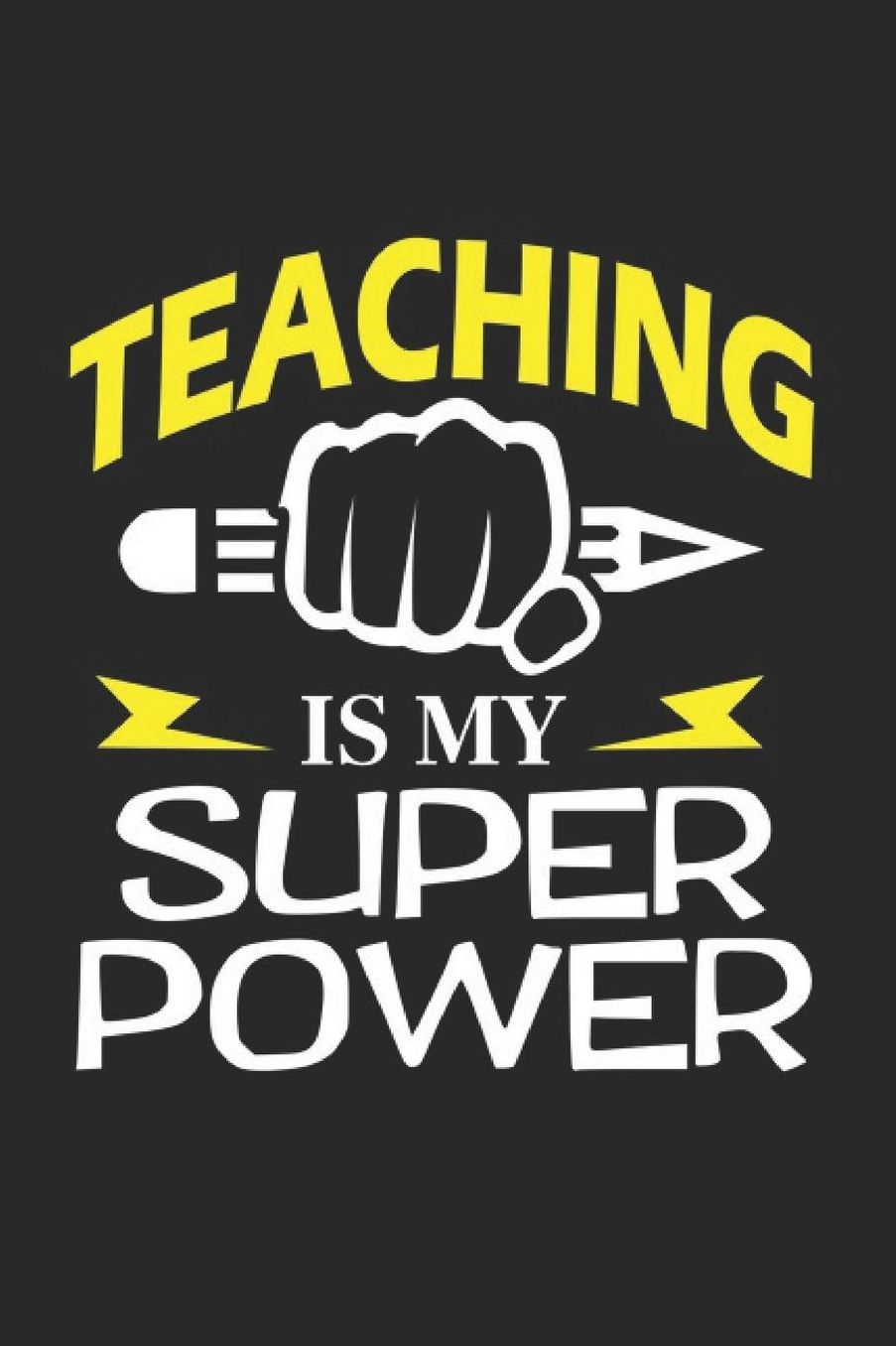 Teaching Is My Super Power: A5 Blanko - Notebook - Notizbuch - Taschenbuch - Journal - Tagebuch - Ein lustiges Geschenk fï¿½r Freunde oder die Familie und die Besten Lehrerin und Lehrer Der Welt
