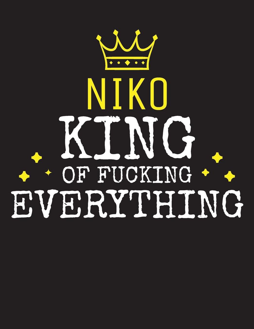 NIKO - King Of Fucking Everything: Blank Quote Composition Notebook College Ruled Name Personalized for Men. Writing Accessories and gift for dad, husband, boyfriend, son, brother, grandpa. Funny Valentine's Day, Birthday & Christmas Gift for Men.