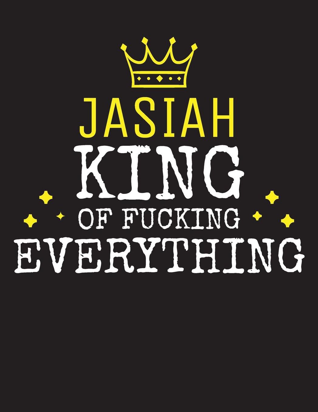 JASIAH - King Of Fucking Everything: Blank Quote Composition Notebook College Ruled Name Personalized for Men. Writing Accessories and gift for dad, husband, boyfriend, son, brother, grandpa. Funny Valentine's Day, Birthday & Christmas Gift for Men.