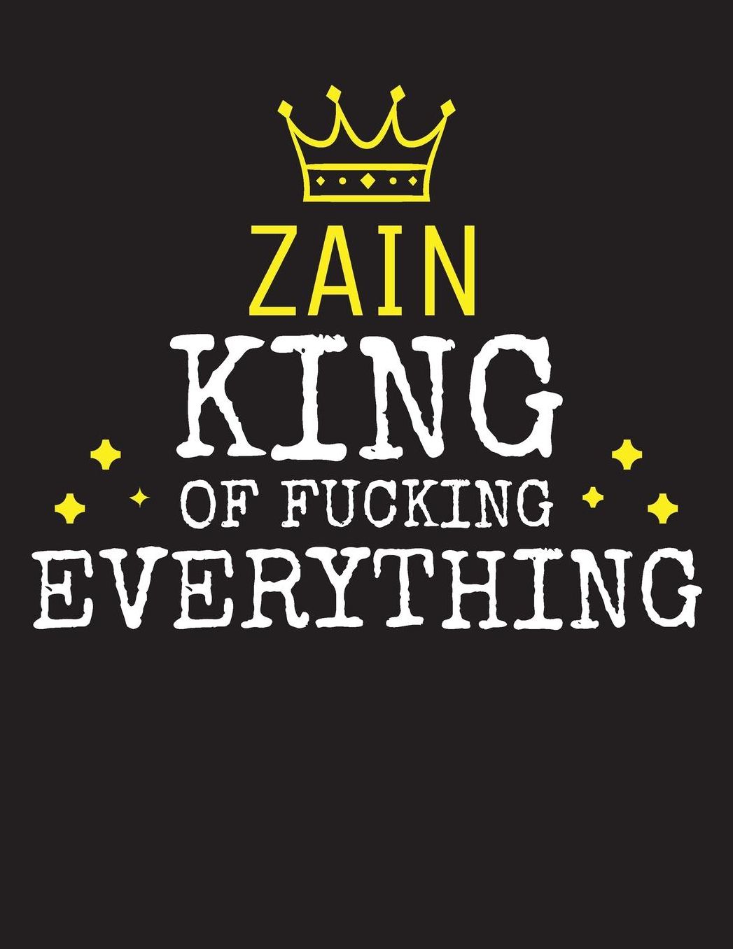 ZAIN - King Of Fucking Everything: Blank Quote Composition Notebook College Ruled Name Personalized for Men. Writing Accessories and gift for dad, husband, boyfriend, son, brother, grandpa. Funny Valentine's Day, Birthday & Christmas Gift for Men.