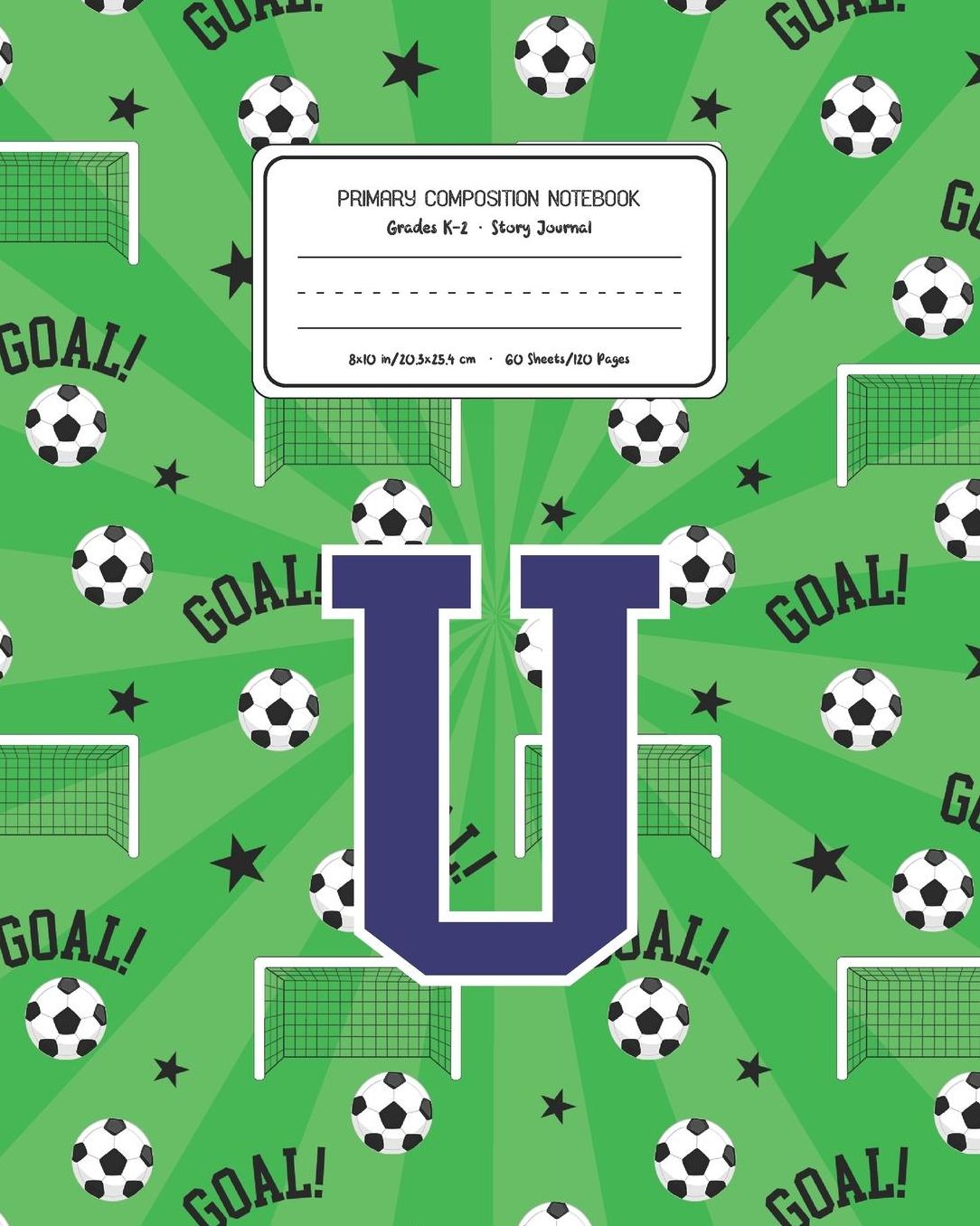 Primary Composition Notebook Grades K-2 Story Journal U: Soccer Pattern Primary Composition Book Letter U Personalized Lined Draw and Write Handwriting Paper Picture Space and Dashed Midline Notebook for Boys Exercise Book for Kids Back to School Preschoo