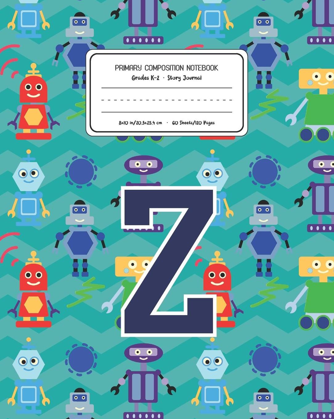 Primary Composition Notebook Grades K-2 Story Journal Z: Robots Pattern Primary Composition Book Letter Z Personalized Lined Draw and Write Handwriting Paper Picture Space and Dashed Midline Notebook for Boys Exercise Book for Kids Back to School Preschoo