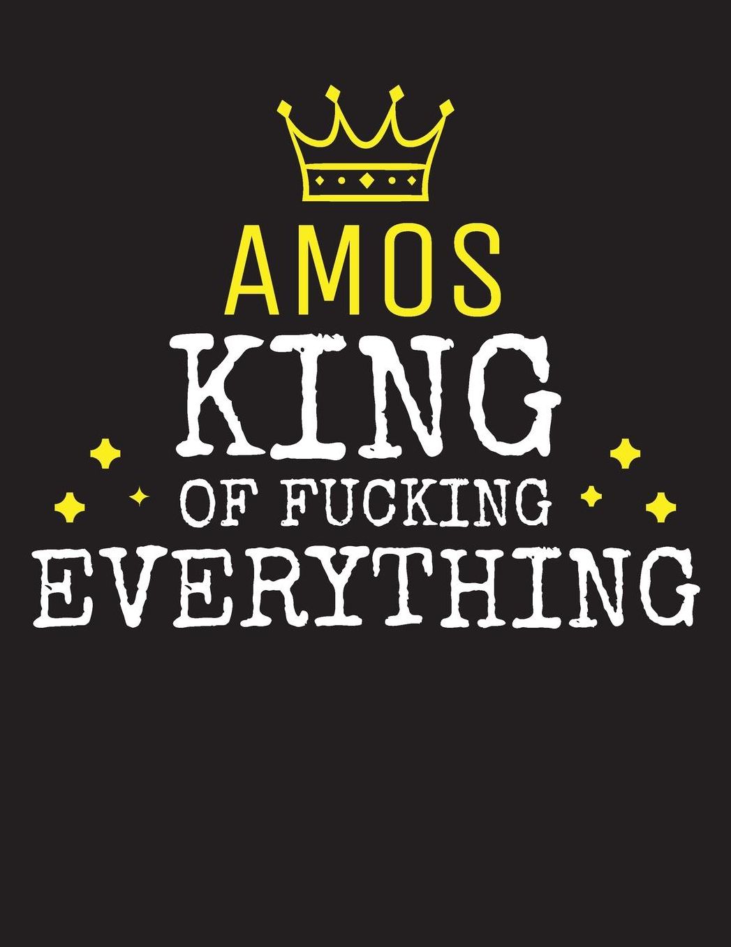 AMOS - King Of Fucking Everything: Blank Quote Composition Notebook College Ruled Name Personalized for Men. Writing Accessories and gift for dad, husband, boyfriend, son, brother, grandpa. Funny Valentine's Day, Birthday & Christmas Gift for Men.