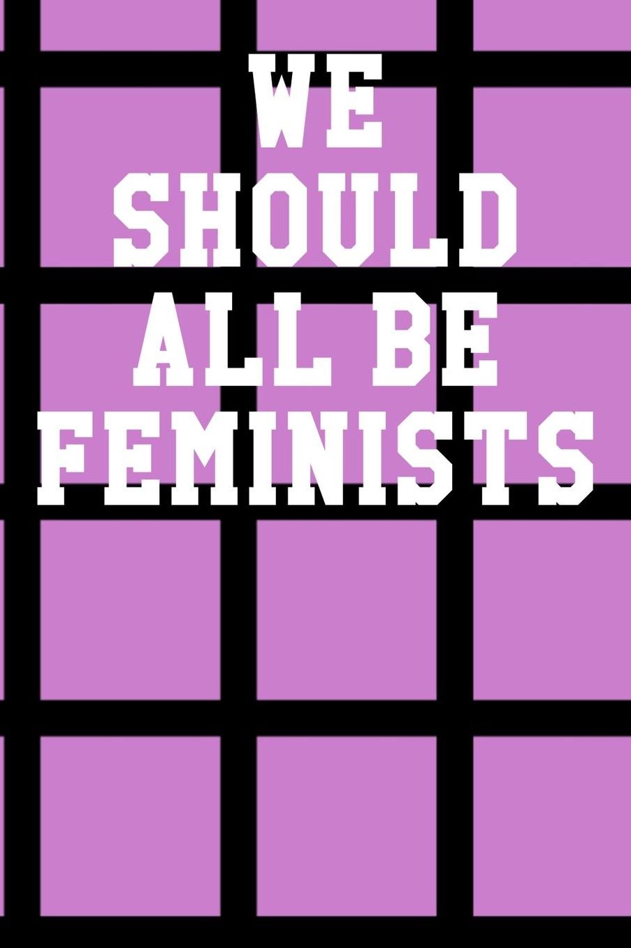 We Should All Be Feminists: College Ruled Notebook 6x9 120 Pages