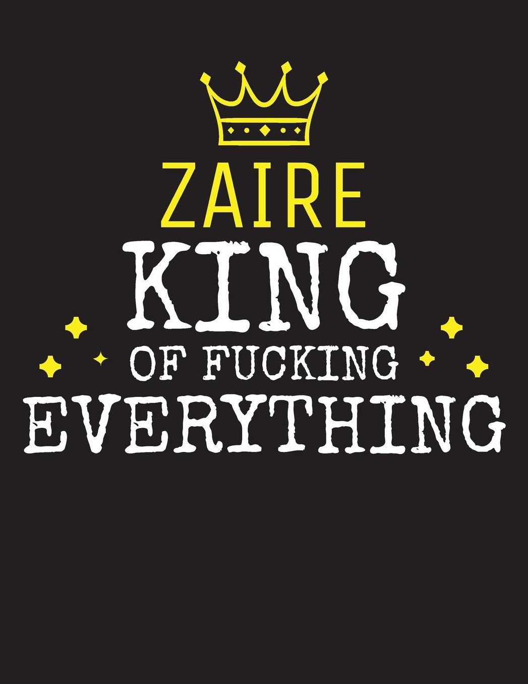 ZAIRE - King Of Fucking Everything: Blank Quote Composition Notebook College Ruled Name Personalized for Men. Writing Accessories and gift for dad, husband, boyfriend, son, brother, grandpa. Funny Valentine's Day, Birthday & Christmas Gift for Men.
