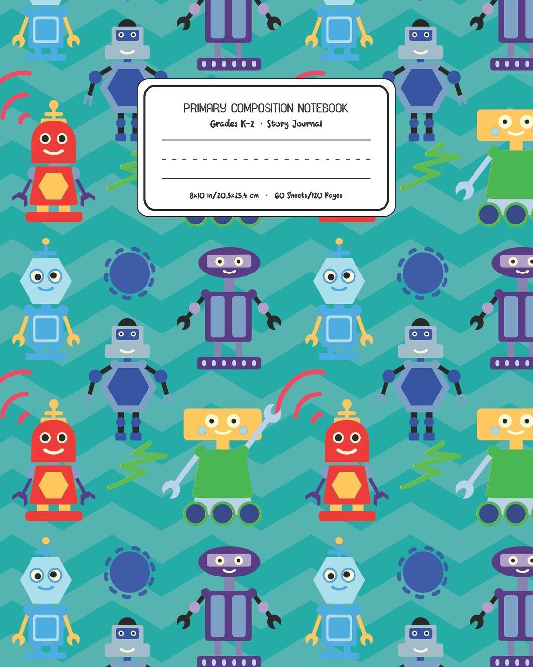 Primary Composition Notebook Grades K-2 Story Journal: Robots Pattern Primary Composition Book Personalized Lined Draw and Write Handwriting Paper Picture Space and Dashed Midline Notebook for Boys Exercise Book for Kids Back to School Preschool Kinde