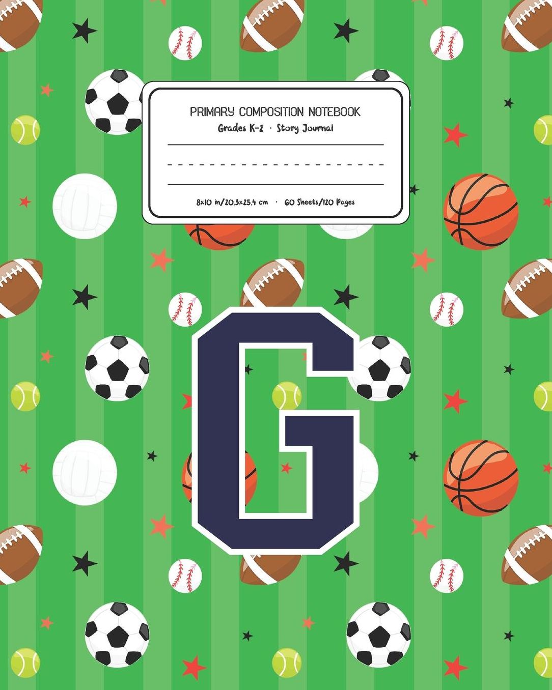 Primary Composition Notebook Grades K-2 Story Journal G: Sports Pattern Primary Composition Book Letter G Personalized Lined Draw and Write Handwriting Paper Picture Space and Dashed Midline Notebook for Boys Exercise Book for Kids Back to School Preschoo