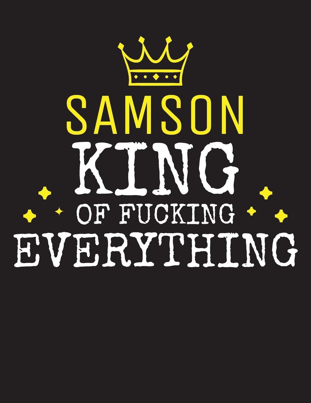 SAMSON - King Of Fucking Everything: Blank Quote Composition Notebook College Ruled Name Personalized for Men. Writing Accessories and gift for dad, husband, boyfriend, son, brother, grandpa. Funny Valentine's Day, Birthday & Christmas Gift for Men.