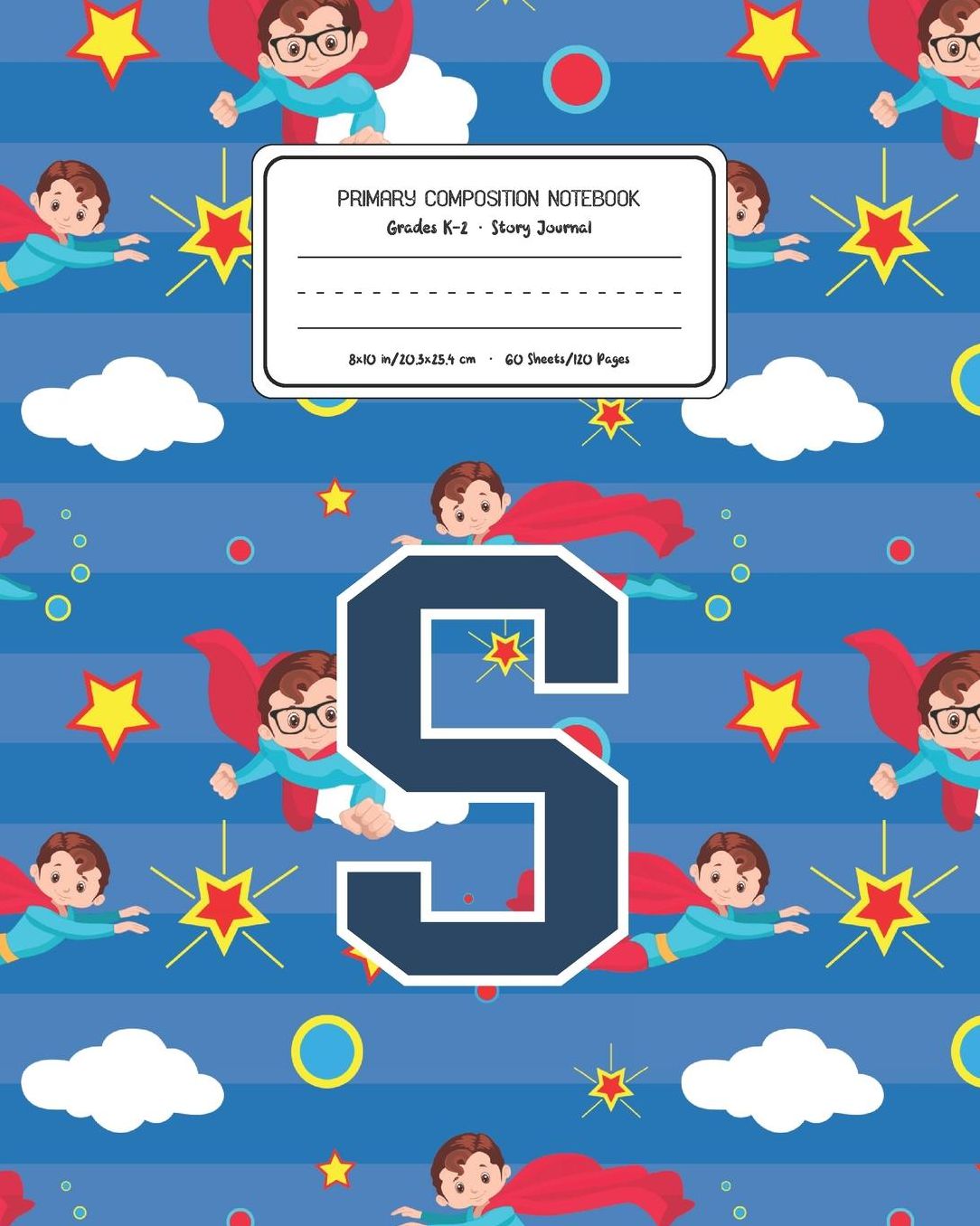 Primary Composition Notebook Grades K-2 Story Journal S: Superheroes Pattern Primary Composition Book Letter S Personalized Lined Draw and Write Handwriting Paper Picture Space and Dashed Midline Notebook for Boys Exercise Book for Kids Back to School Pre