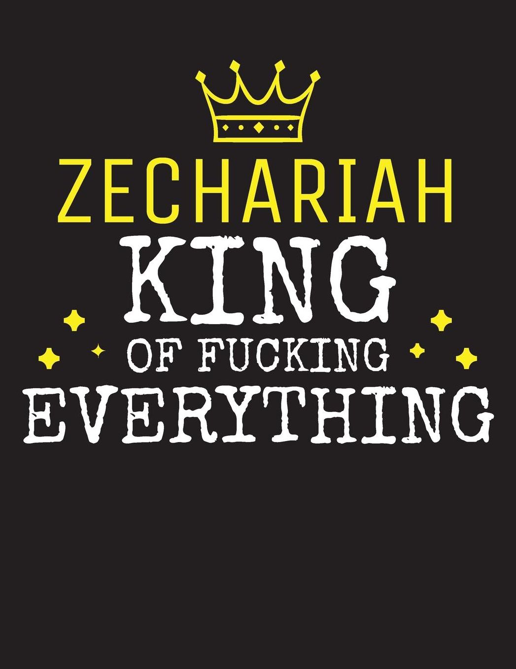 ZECHARIAH - King Of Fucking Everything: Blank Quote Composition Notebook College Ruled Name Personalized for Men. Writing Accessories and gift for dad, husband, boyfriend, son, brother, grandpa. Funny Valentine's Day, Birthday & Christmas Gift for Men.