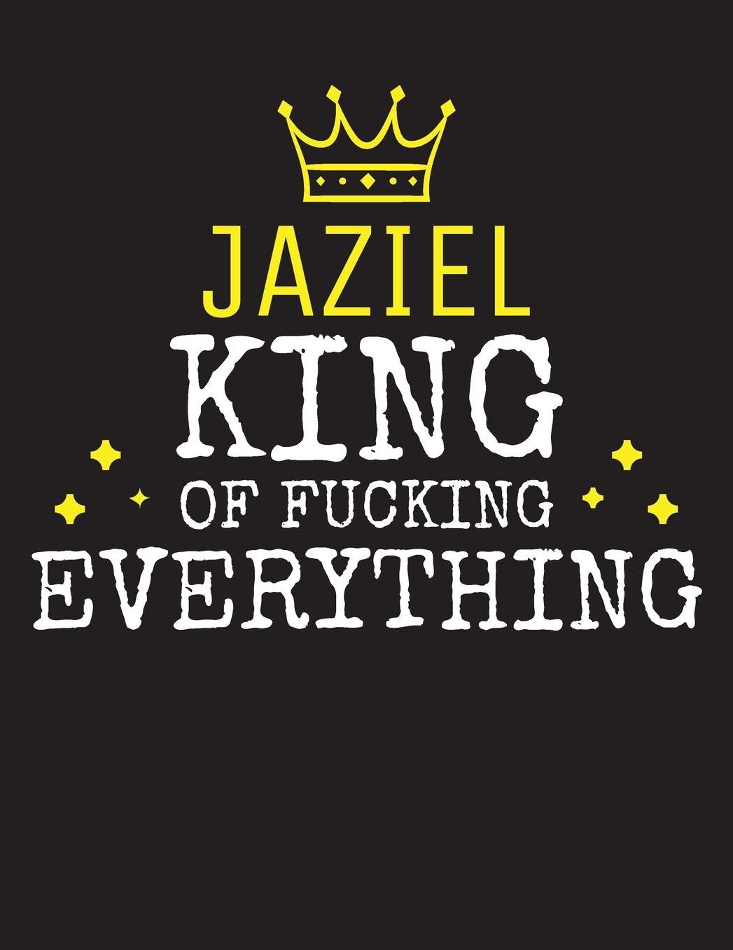 JAZIEL - King Of Fucking Everything: Blank Quote Composition Notebook College Ruled Name Personalized for Men. Writing Accessories and gift for dad, husband, boyfriend, son, brother, grandpa. Funny Valentine's Day, Birthday & Christmas Gift for Men.