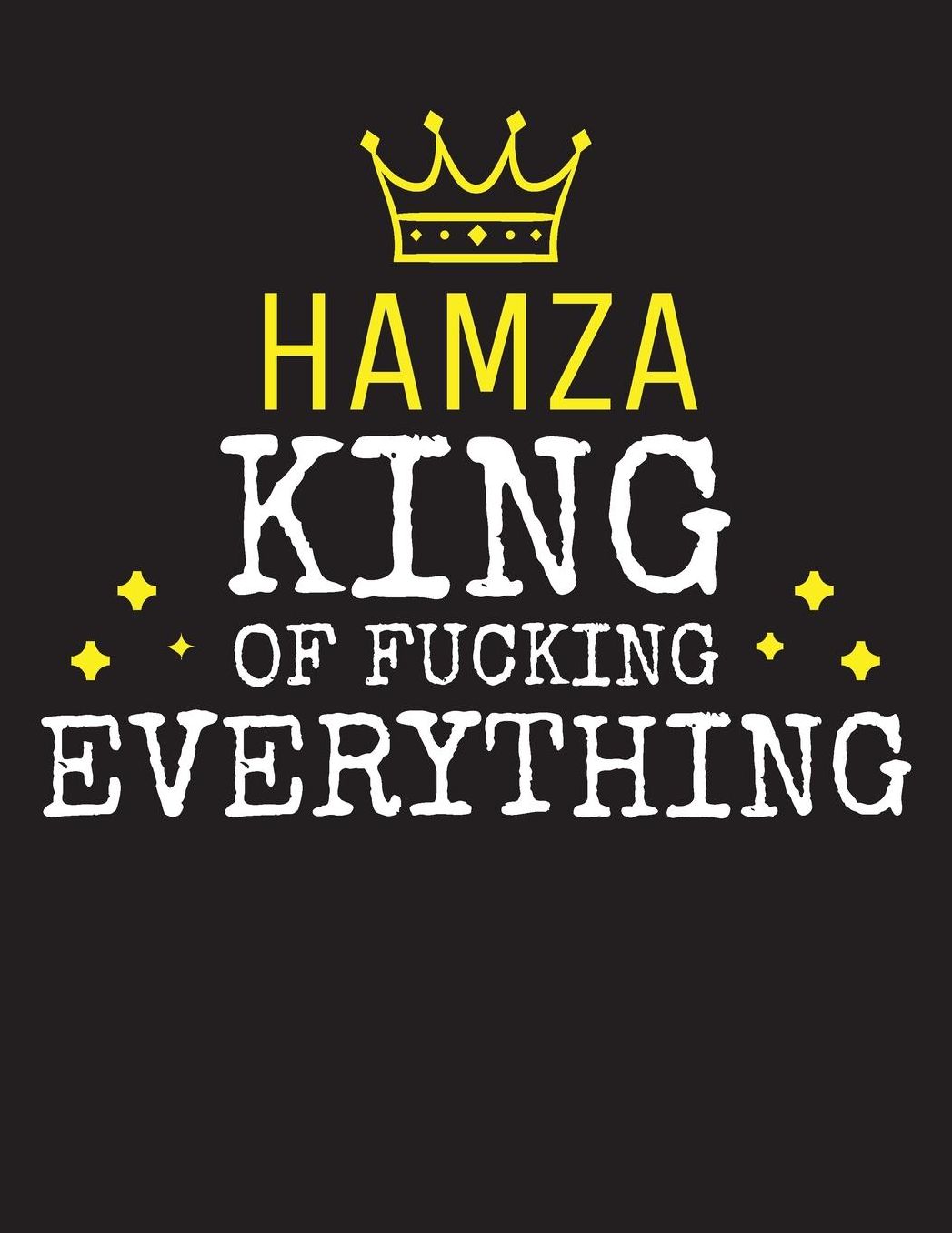 HAMZA - King Of Fucking Everything: Blank Quote Composition Notebook College Ruled Name Personalized for Men. Writing Accessories and gift for dad, husband, boyfriend, son, brother, grandpa. Funny Valentine's Day, Birthday & Christmas Gift for Men.
