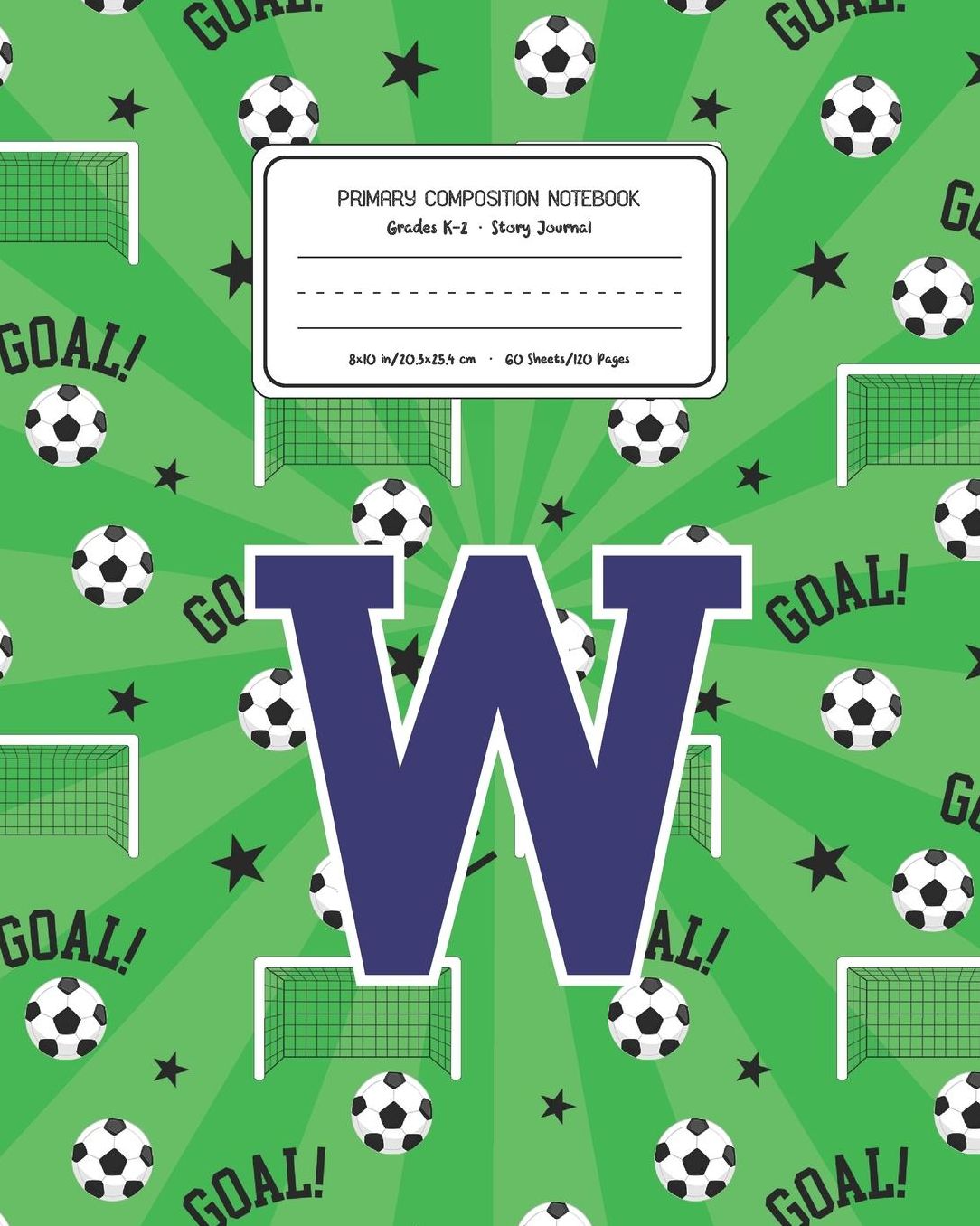 Primary Composition Notebook Grades K-2 Story Journal W: Soccer Pattern Primary Composition Book Letter W Personalized Lined Draw and Write Handwriting Paper Picture Space and Dashed Midline Notebook for Boys Exercise Book for Kids Back to School Preschoo