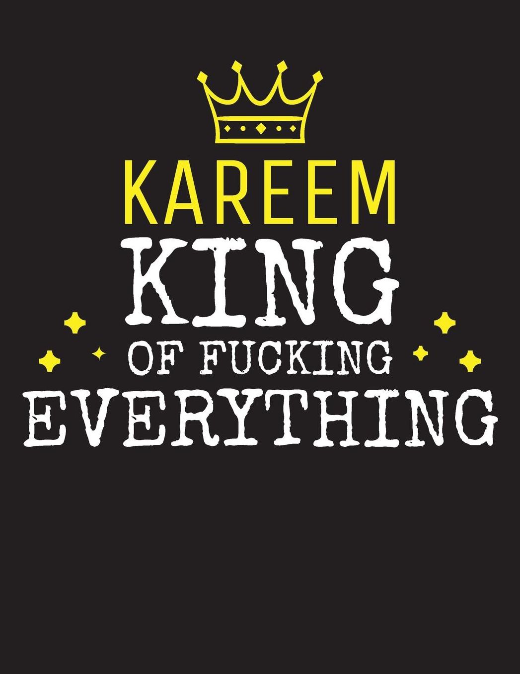 KAREEM - King Of Fucking Everything: Blank Quote Composition Notebook College Ruled Name Personalized for Men. Writing Accessories and gift for dad, husband, boyfriend, son, brother, grandpa. Funny Valentine's Day, Birthday & Christmas Gift for Men.