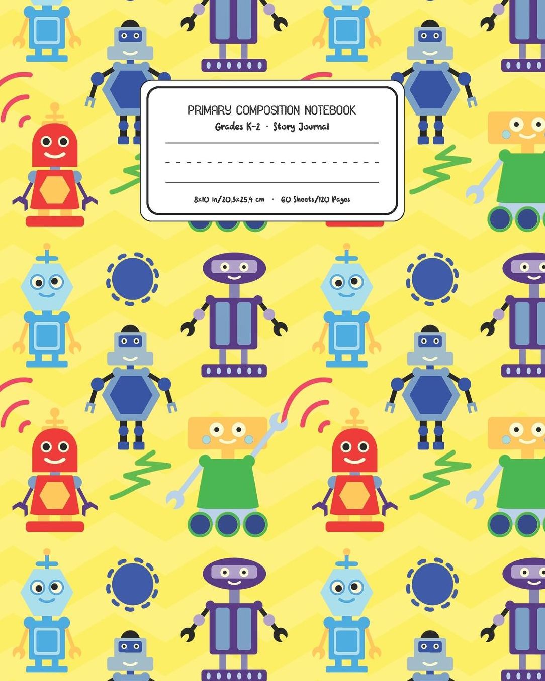 Primary Composition Notebook Grades K-2 Story Journal: Robots Pattern Primary Composition Book Personalized Lined Draw and Write Handwriting Paper Picture Space and Dashed Midline Notebook for Boys Exercise Book for Kids Back to School Preschool Kinde