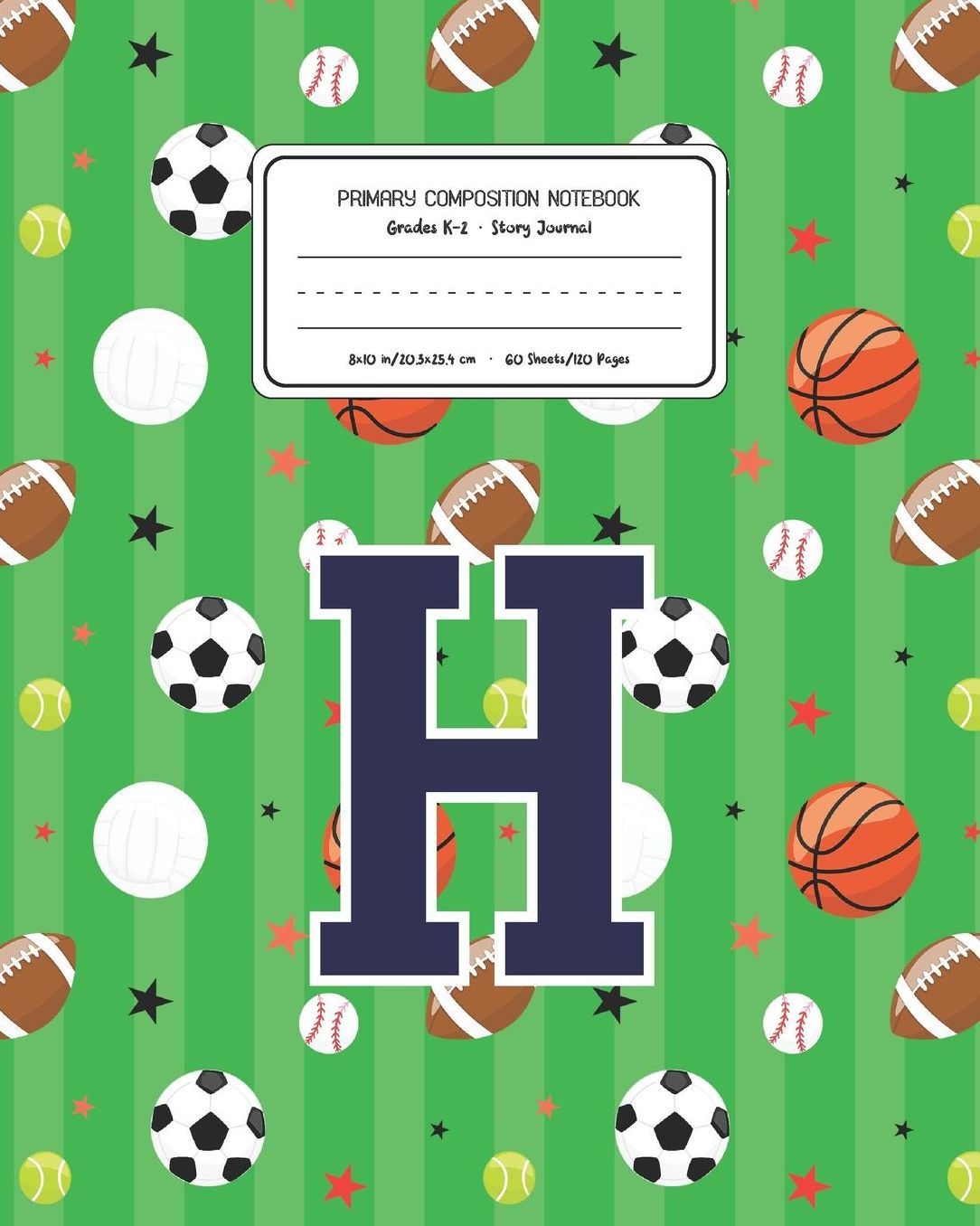Primary Composition Notebook Grades K-2 Story Journal H: Sports Pattern Primary Composition Book Letter H Personalized Lined Draw and Write Handwriting Paper Picture Space and Dashed Midline Notebook for Boys Exercise Book for Kids Back to School Preschoo