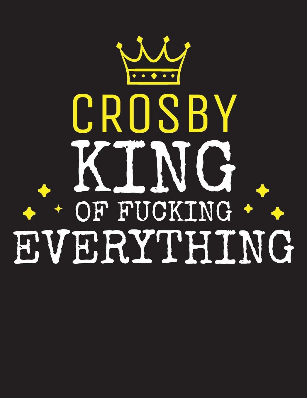 CROSBY - King Of Fucking Everything: Blank Quote Composition Notebook College Ruled Name Personalized for Men. Writing Accessories and gift for dad, husband, boyfriend, son, brother, grandpa. Funny Valentine's Day, Birthday & Christmas Gift for Men.