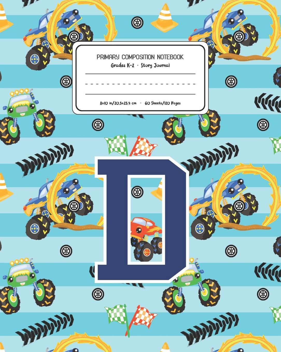 Primary Composition Notebook Grades K-2 Story Journal D: Monster Trucks Pattern Primary Composition Book Letter D Personalized Lined Draw and Write Handwriting Paper Picture Space and Dashed Midline Notebook for Boys Exercise Book for Kids Back to School