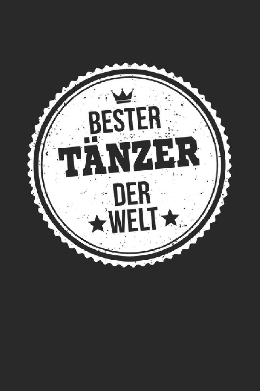 Bester Tï¿½nzer Der Welt: A5 Punktiertes - Notebook - Notizbuch - Taschenbuch - Journal - Tagebuch - Ein lustiges Geschenk fï¿½r die Besten Mï¿½nner Der Welt