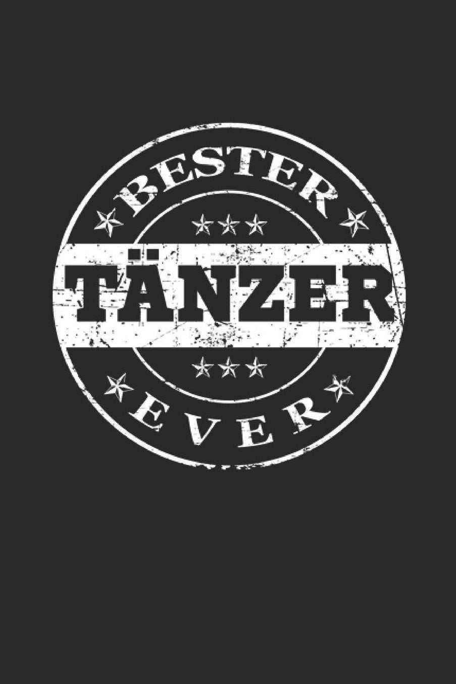 Bester Tï¿½nzer Ever: A5 Liniertes - Notebook - Notizbuch - Taschenbuch - Journal - Tagebuch - Ein lustiges Geschenk fï¿½r die Besten Mï¿½nner Der Welt
