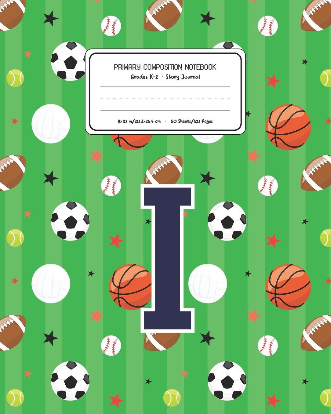 Primary Composition Notebook Grades K-2 Story Journal I: Sports Pattern Primary Composition Book Letter I Personalized Lined Draw and Write Handwriting Paper Picture Space and Dashed Midline Notebook for Boys Exercise Book for Kids Back to School Preschoo
