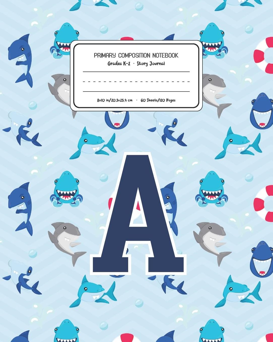 Primary Composition Notebook Grades K-2 Story Journal A: Shark Animal Pattern Primary Composition Book Letter A Personalized Lined Draw and Write Handwriting Paper Picture Space and Dashed Midline Notebook for Boys Exercise Book for Kids Back to School Pr