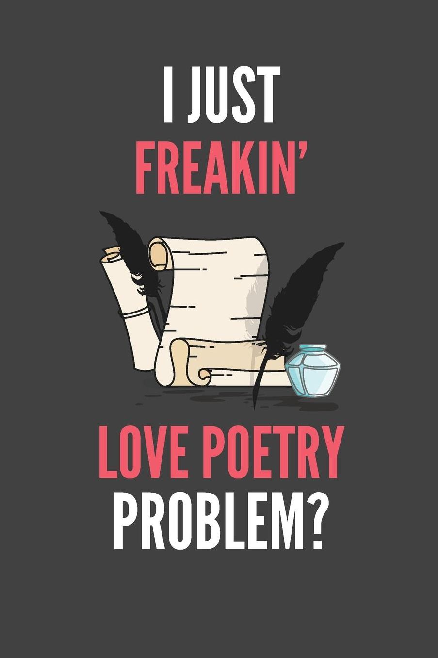 I Just Freakin' Love Poetry: Poetry Lover's Lined Notebook Journal 110 Pages Great Gift