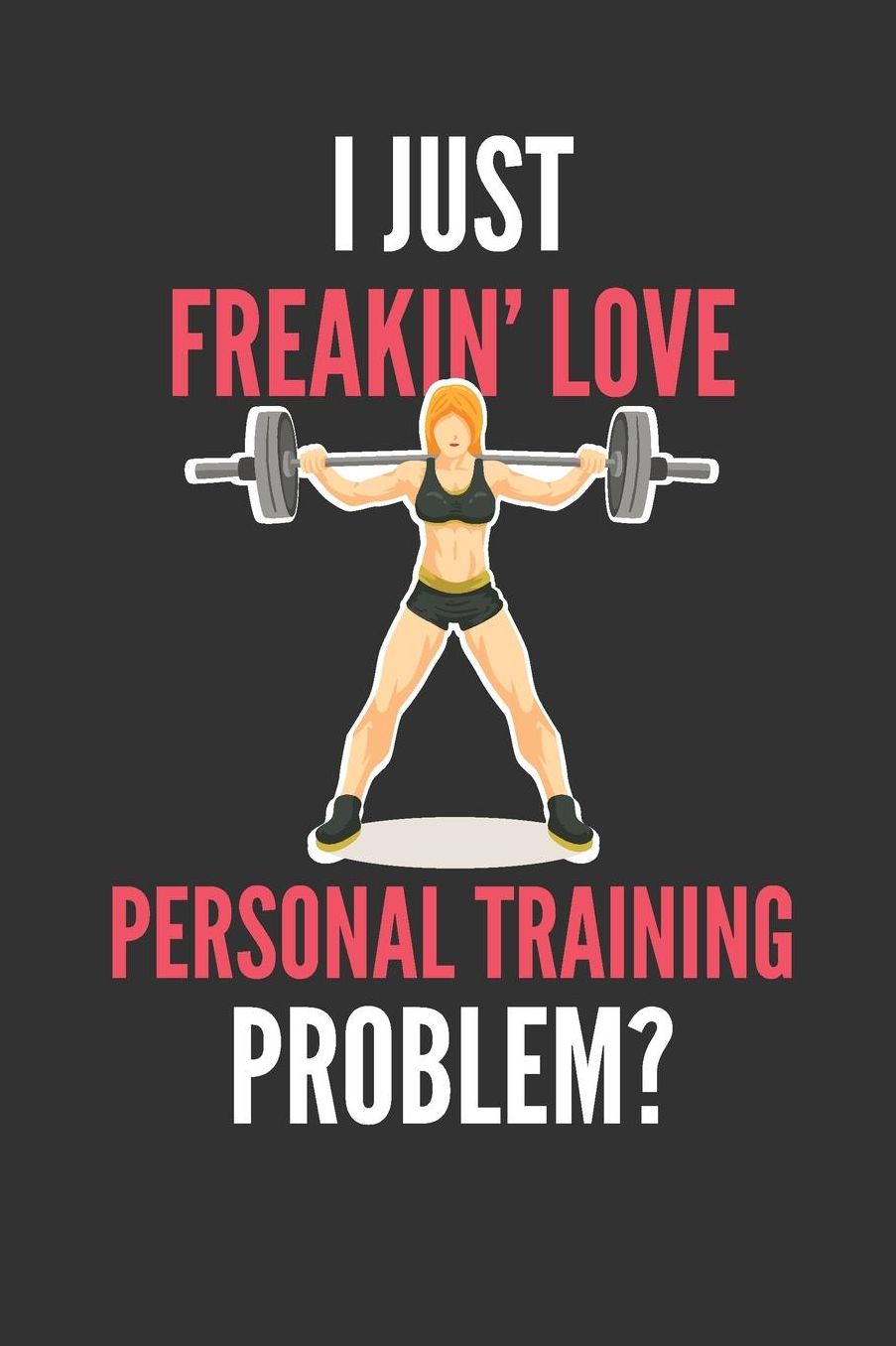 I Just Freakin' Love Personal Training: Funny Personal Trainer's Lined Notebook Journal 110 Pages Great Gift