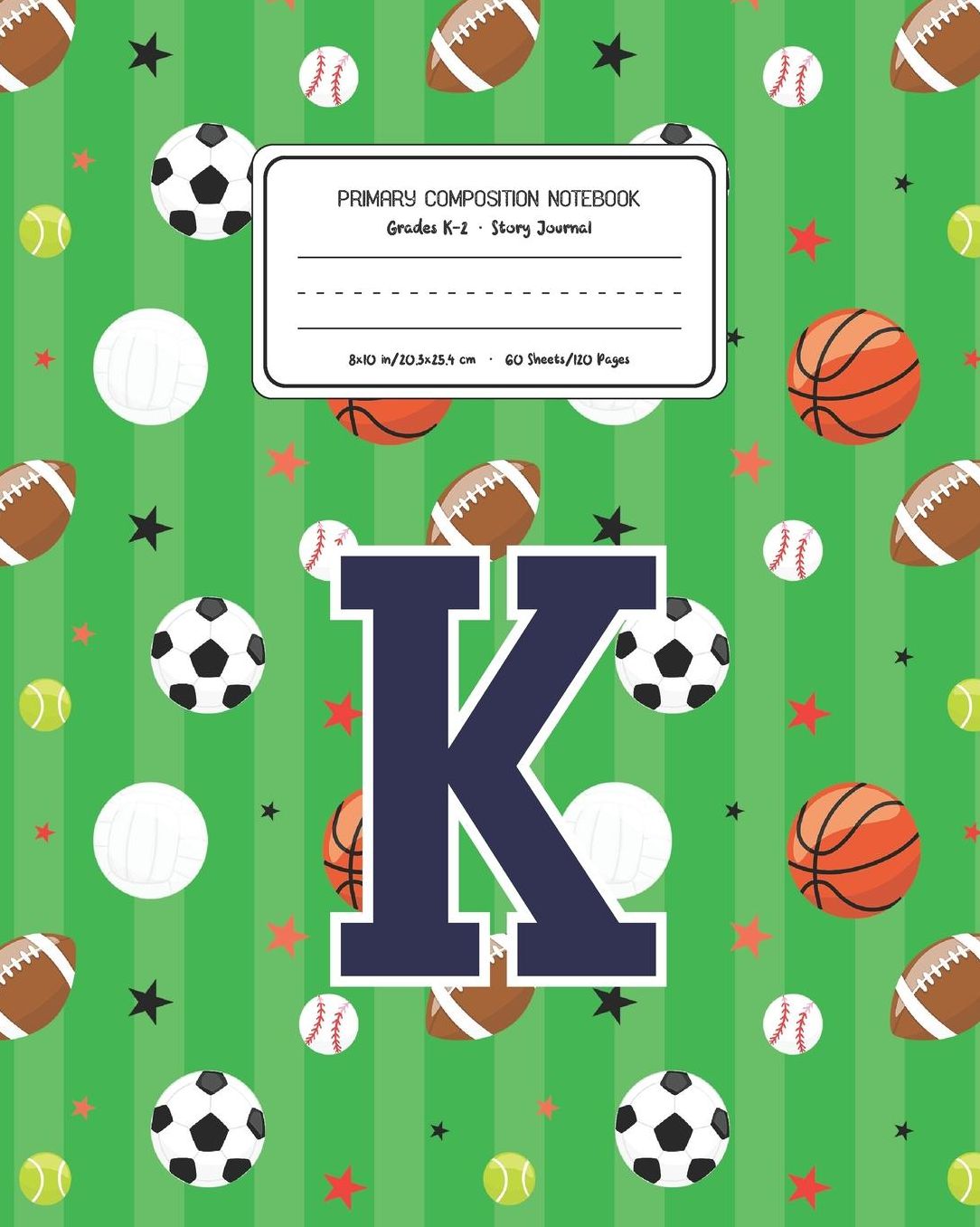 Primary Composition Notebook Grades K-2 Story Journal K: Sports Pattern Primary Composition Book Letter K Personalized Lined Draw and Write Handwriting Paper Picture Space and Dashed Midline Notebook for Boys Exercise Book for Kids Back to School Preschoo