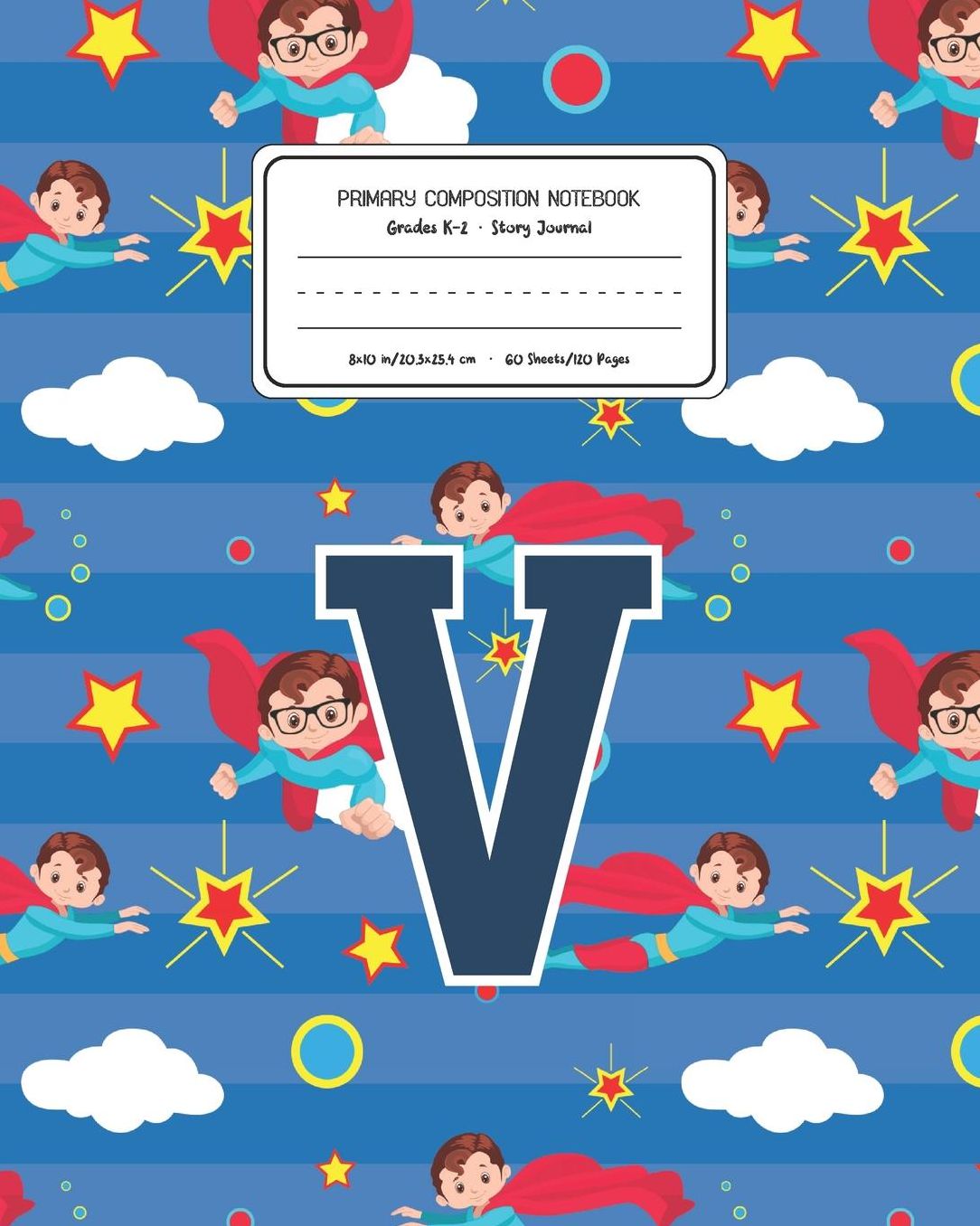 Primary Composition Notebook Grades K-2 Story Journal V: Superheroes Pattern Primary Composition Book Letter V Personalized Lined Draw and Write Handwriting Paper Picture Space and Dashed Midline Notebook for Boys Exercise Book for Kids Back to School Pre