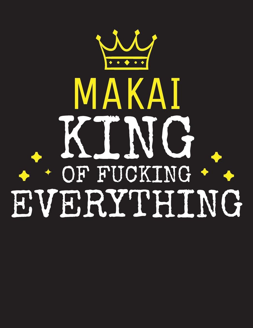 MAKAI - King Of Fucking Everything: Blank Quote Composition Notebook College Ruled Name Personalized for Men. Writing Accessories and gift for dad, husband, boyfriend, son, brother, grandpa. Funny Valentine's Day, Birthday & Christmas Gift for Men.