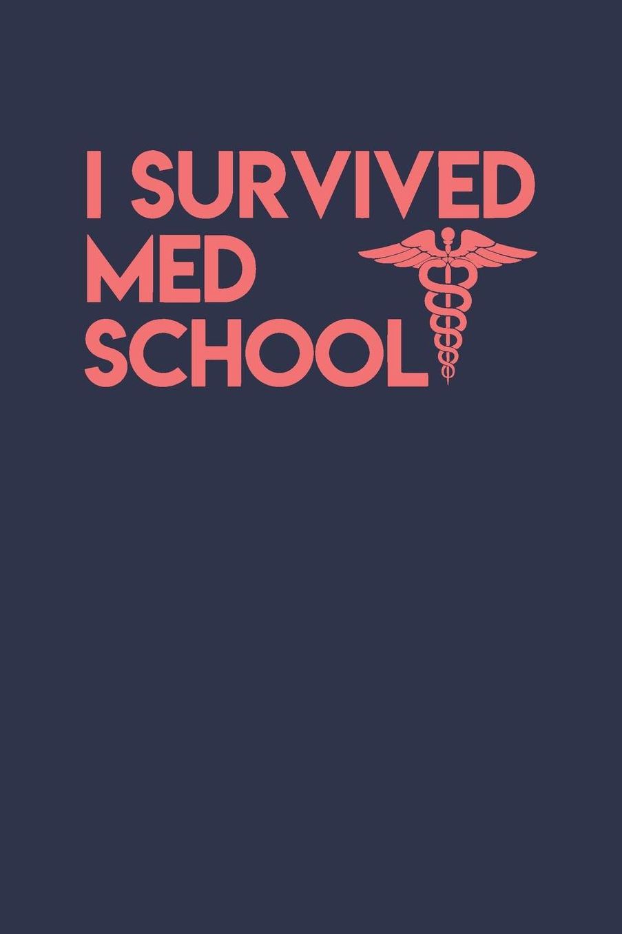 Survived Med School: Gag Blank Lined Doctor Notebook for Doctors & Future Doctors 6x9 Inch 120 Pages
