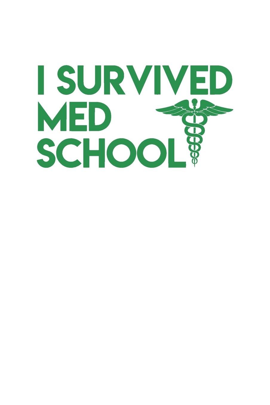 Survived Med School: Gag Blank Lined Doctor Notebook for Doctors & Future Doctors 6x9 Inch 120 Pages